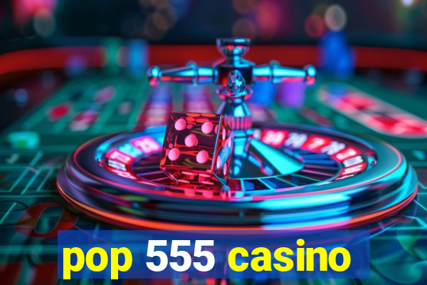 pop 555 casino